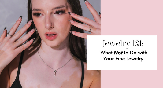 Jewelry Care 101: What Not to Do with Your Fine Jewelry